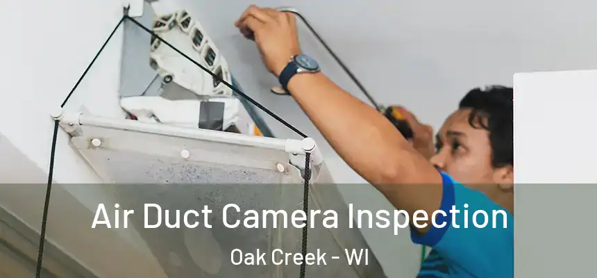 Air Duct Camera Inspection Oak Creek - WI