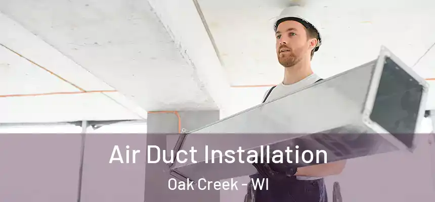 Air Duct Installation Oak Creek - WI