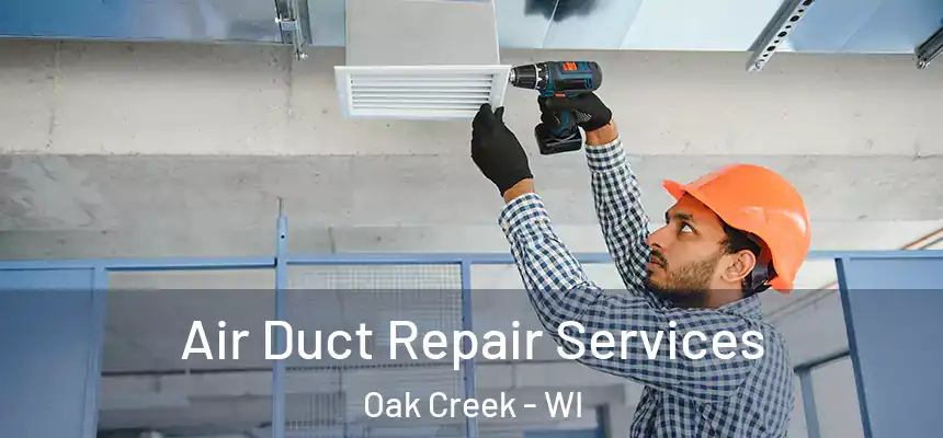 Air Duct Repair Services Oak Creek - WI
