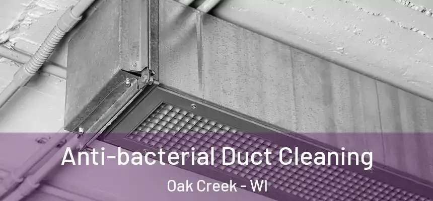  Anti-bacterial Duct Cleaning Oak Creek - WI
