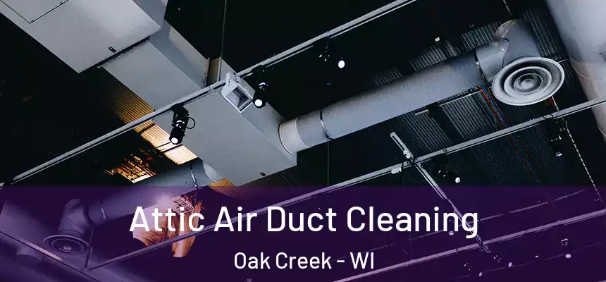 Attic Air Duct Cleaning Oak Creek - WI