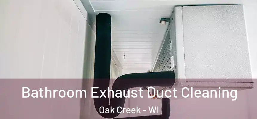 Bathroom Exhaust Duct Cleaning Oak Creek - WI