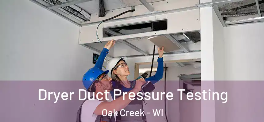 Dryer Duct Pressure Testing Oak Creek - WI