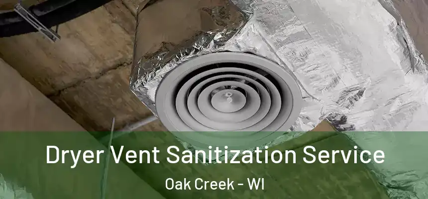 Dryer Vent Sanitization Service Oak Creek - WI