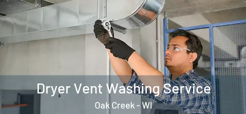 Dryer Vent Washing Service Oak Creek - WI