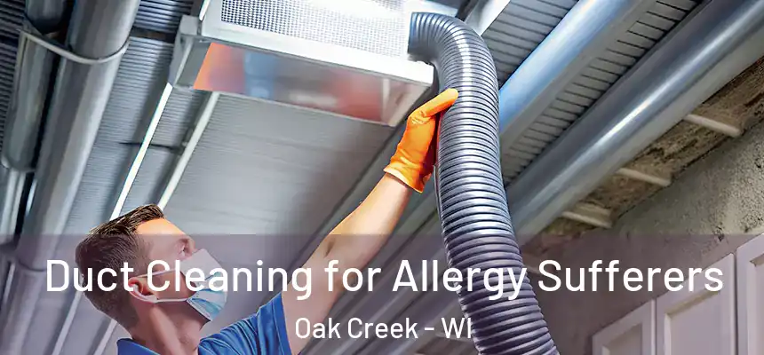  Duct Cleaning for Allergy Sufferers Oak Creek - WI