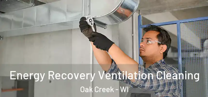 Energy Recovery Ventilation Cleaning Oak Creek - WI