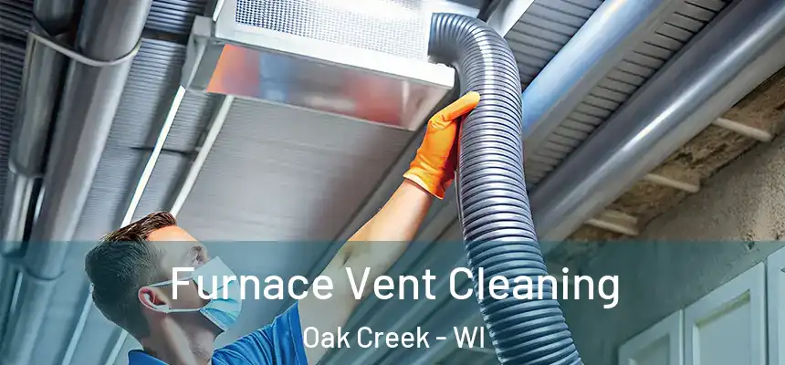Furnace Vent Cleaning Oak Creek - WI