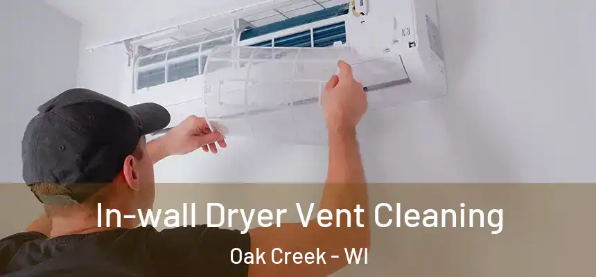 In-wall Dryer Vent Cleaning Oak Creek - WI