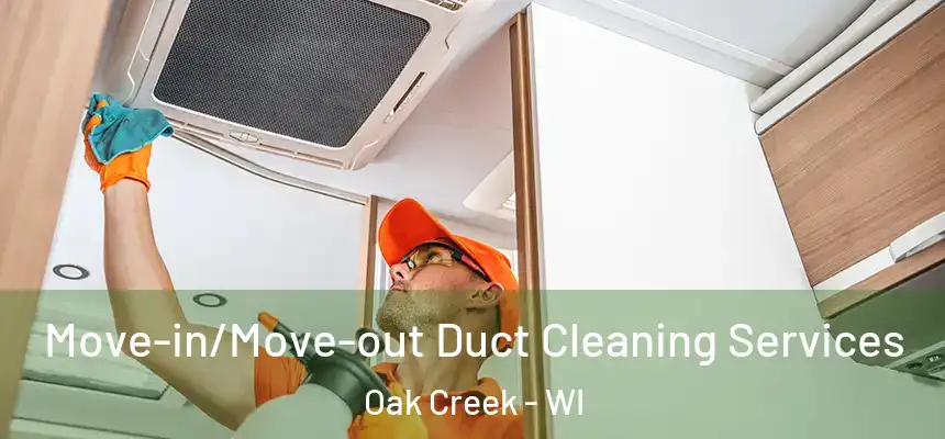Move-in/Move-out Duct Cleaning Services Oak Creek - WI