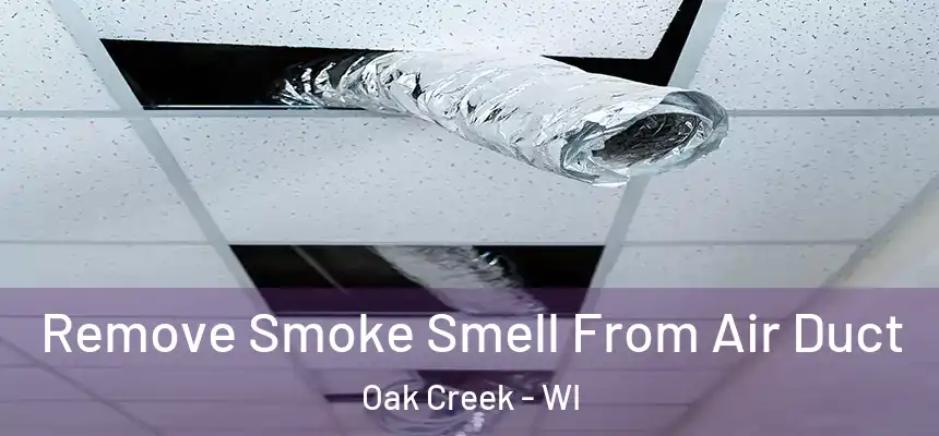 Remove Smoke Smell From Air Duct Oak Creek - WI