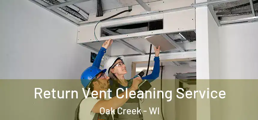 Return Vent Cleaning Service Oak Creek - WI