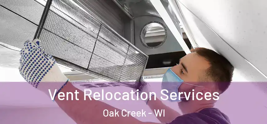 Vent Relocation Services Oak Creek - WI