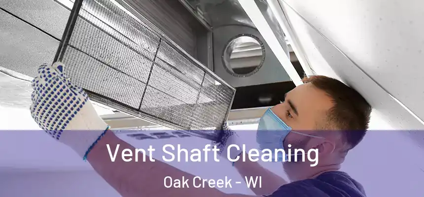 Vent Shaft Cleaning Oak Creek - WI