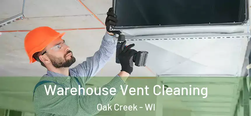 Warehouse Vent Cleaning Oak Creek - WI