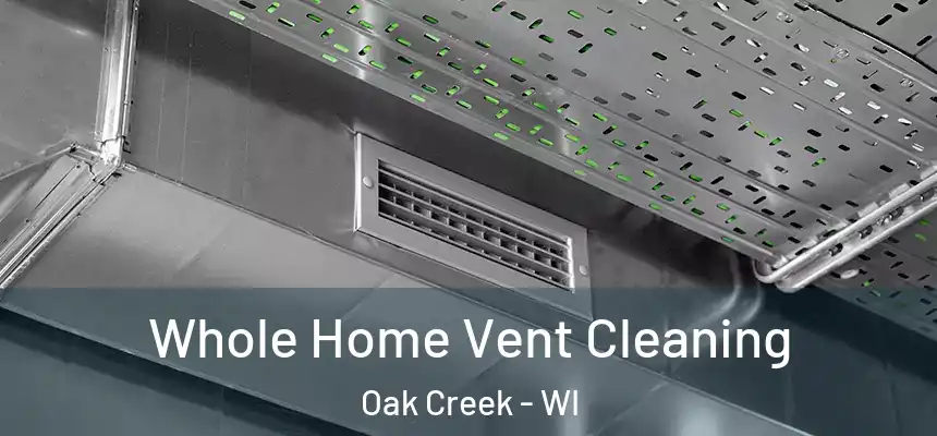 Whole Home Vent Cleaning Oak Creek - WI